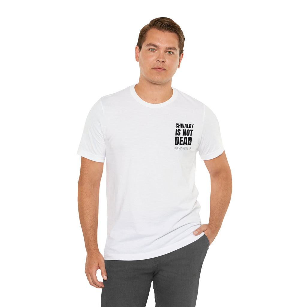 Chivalry Is NOT Dead Tee