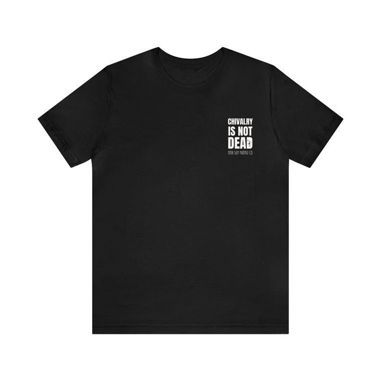 Chivalry Is NOT Dead Tee